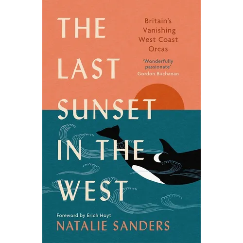The Last Sunset in the West: Britain's Vanishing West Coast Orcas (Fully Revised and Updated Edition)