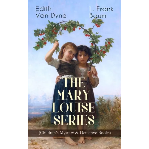 The MARY LOUISE SERIES (Children's Mystery & Detective Books): The Adventures of a Girl Detective on a Quest to Solve a Mystery