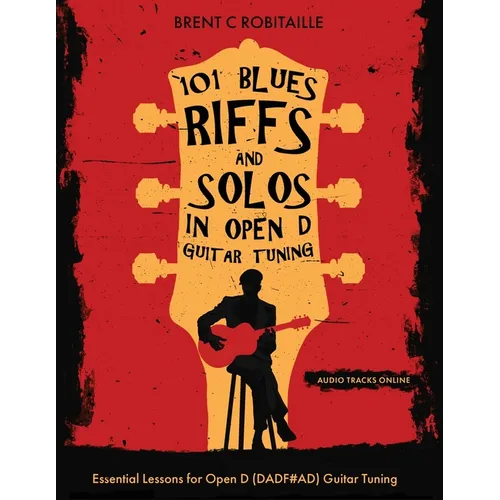 101 Blues Riffs &Solos in Open D Guitar Tuning: Essential Lessons for Open D (DADF#AD) Guitar Tuning