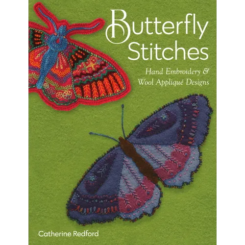 Butterfly Stitches: Hand Embroidery & Wool Appliqué Designs