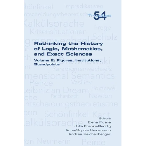 Rethinking the History of Logic, Mathematics and Exact Sciences: Volume 2, Figures, Institutions, Standpoints