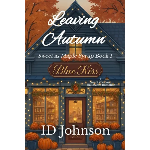 Leaving Autumn: A Sweet Halloween Vermont Romance: Sweet as Maple Syrup Book 1