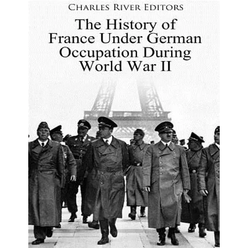 The History of France Under German Occupation During World War II