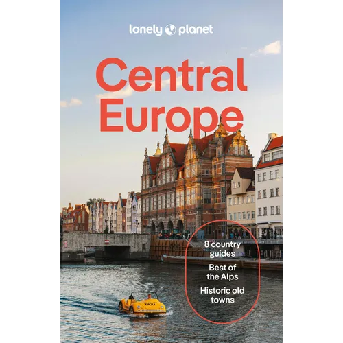 Lonely Planet Central Europe: Plan the Trip of a Lifetime Detailed Itineraries & Maps Insider Tips Covers Germany, Switzerland, Austria, Czechia, Pola