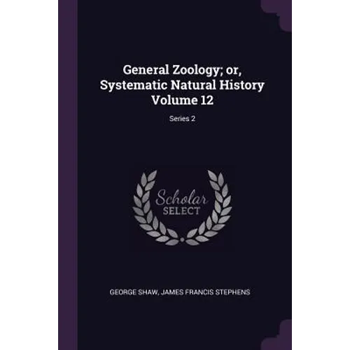 General Zoology; or, Systematic Natural History Volume 12; Series 2