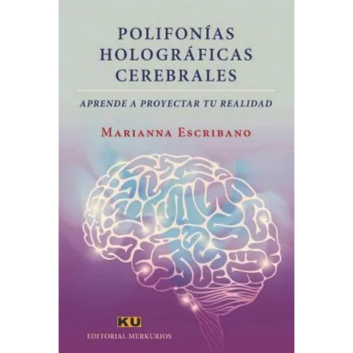 Polifonías Holográficas Cerebrales.: Aprende a proyectar tu realidad