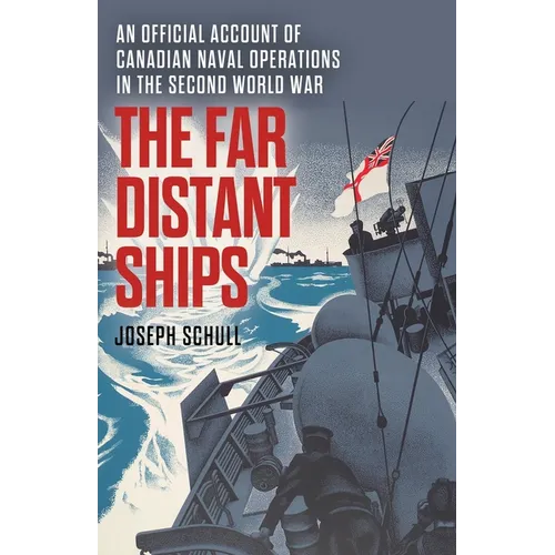The Far Distant Ships: An Official Account of Canadian Naval Operations in the Second World War
