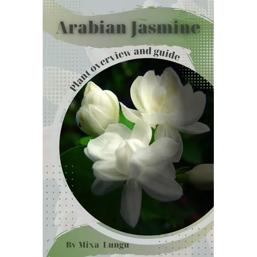 Arabian Jasmine: Plant overview and guide