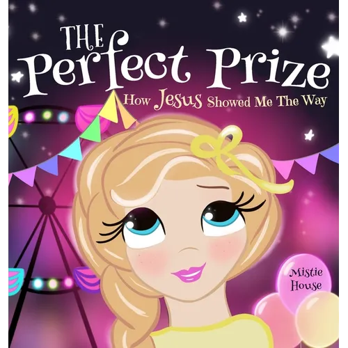 The Perfect Prize: How Jesus Showed Me The Way (Christian children's picture books to help kids learn about Jesus, Godly books for girls, Jesus loves