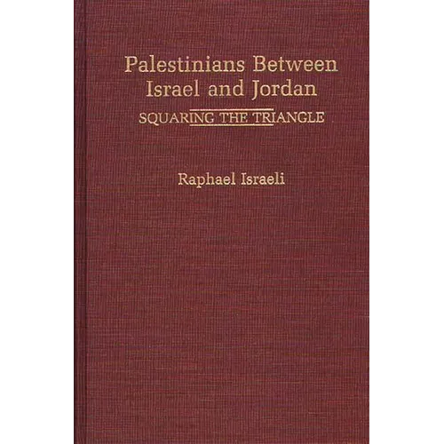 Palestinians Between Israel and Jordan: Squaring the Triangle