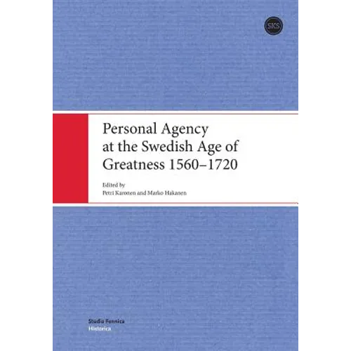 Personal Agency at the Swedish Age of Greatness 1560-1720