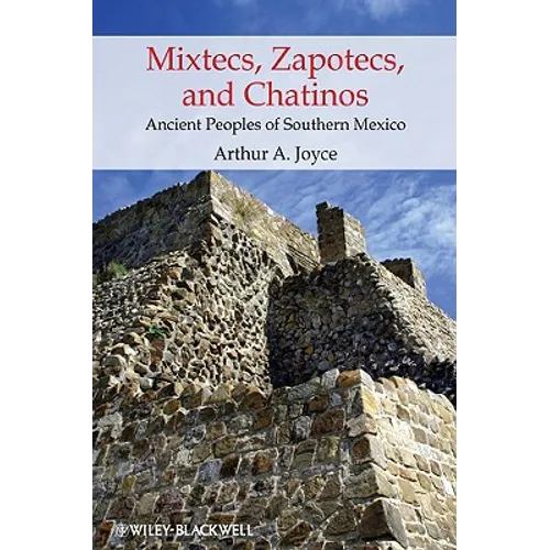 Mixtecs, Zapotecs, and Chatinos: Ancient Peoples of Southern Mexico