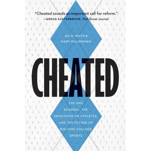 Cheated: The UNC Scandal, the Education of Athletes, and the Future of Big-Time College Sports