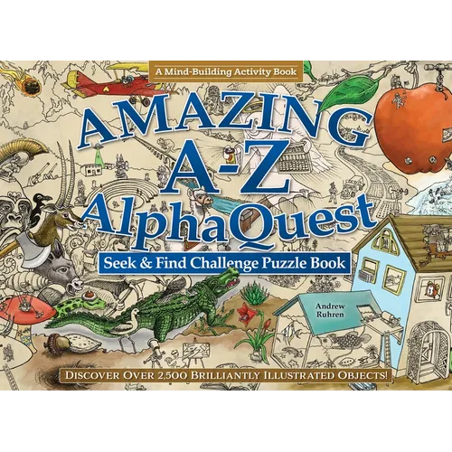 Amazing A--Z Alphaquest Seek & Find Challenge Puzzle Book: Discover Over 2,500 Brilliantly Illustrated Objects!