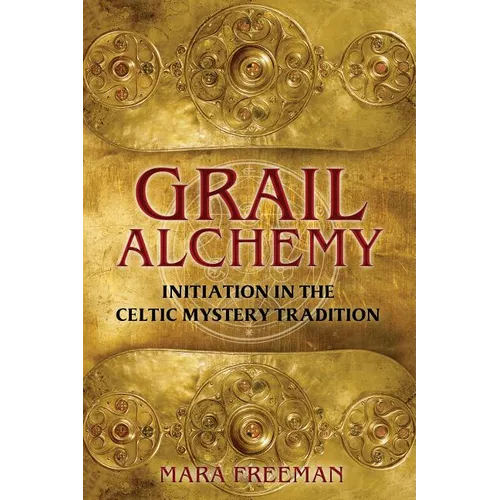 Grail Alchemy: Initiation in the Celtic Mystery Tradition