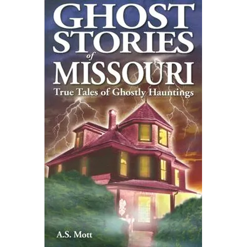 Ghost Stories of Missouri: True Tales of Ghostly Hountings