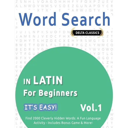 Word Search in Latin for Beginners - It's Easy! Vol.1 - Delta Classics - Find 2000 Cleverly Hidden Words: A Fun Language Activity - Includes Bonus Gam