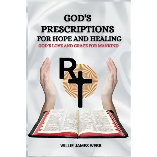 God's Prescriptions for Hope and Healin: God's Love and Grace for Mankind