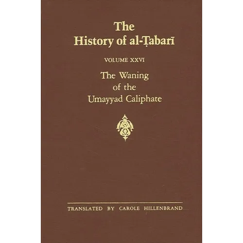 The History of al-Ṭabarī Vol. 26: The Waning of the Umayyad Caliphate: Prelude to Revolution A.D. 738-745/A.H. 121-127
