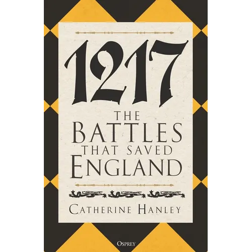 1217: The Battles That Saved England