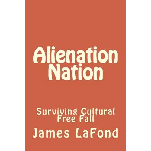 Alienation Nation: Surviving Cultural Free Fall