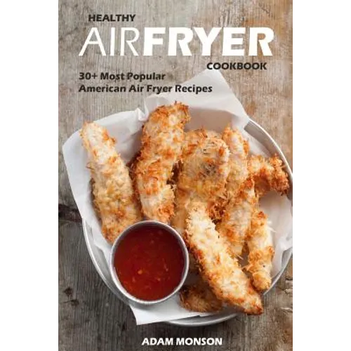 Healthy Air Fryer Cookbook: 30+ Most Popular American Air Fryer Recipes in One H