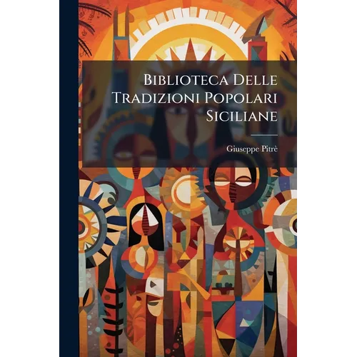 Biblioteca Delle Tradizioni Popolari Siciliane: Studi Di Poesia Popolare Per Giuseppe Pitrè. 1872...