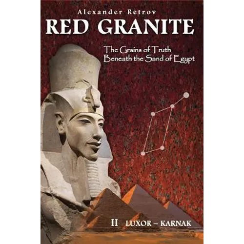 Red Granite - The Grains of Truth Beneath the Sand of Egypt: II Luxor - Karnak