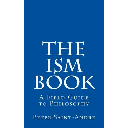 The Ism Book: A Field Guide to Philosophy
