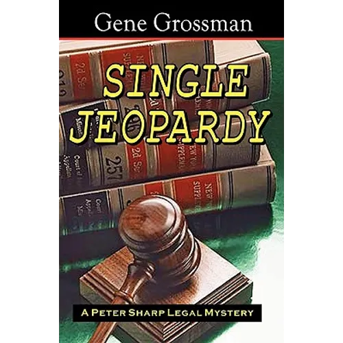 Single Jeopardy: A Peter Sharp Legal Mystery