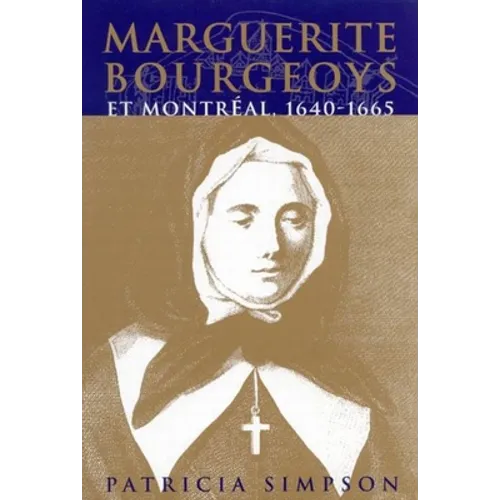 Marguerite Bourgeoys Et Montréal, 1640-1665