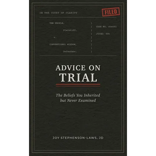 Advice on Trial: The Beliefs You Inherited but Never Examined