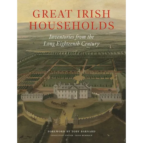 Great Irish Households: Inventories from the Long Eighteenth Century