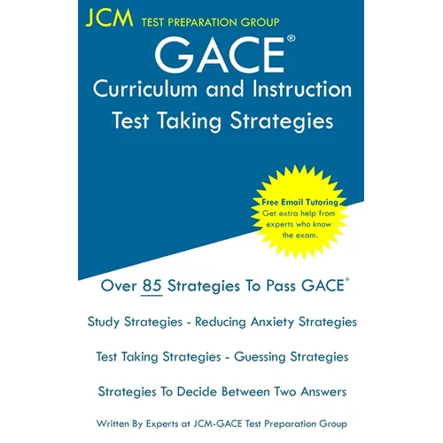 GACE Curriculum and Instruction - Test Taking Strategies: GACE 300 - Free Online Tutoring - New 2020 Edition - The latest strategies to pass your exam