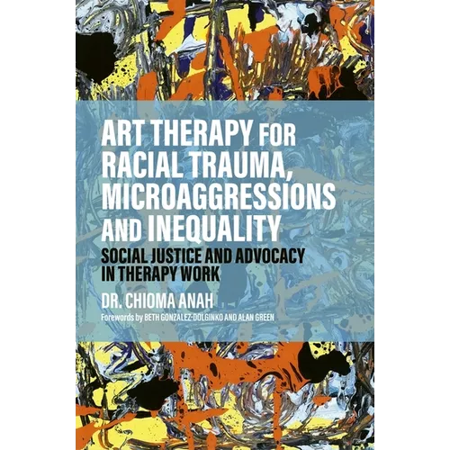 Art Therapy for Racial Trauma, Microaggressions and Inequality: Social Justice and Advocacy in Therapy Work