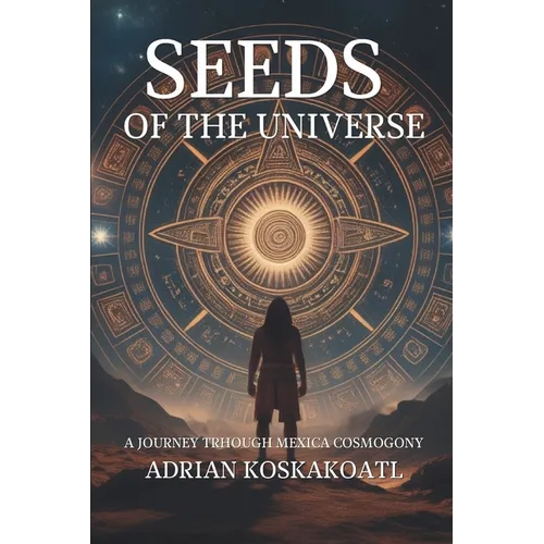 Seeds of the Universe: A Journey Through Mexica Cosmogony