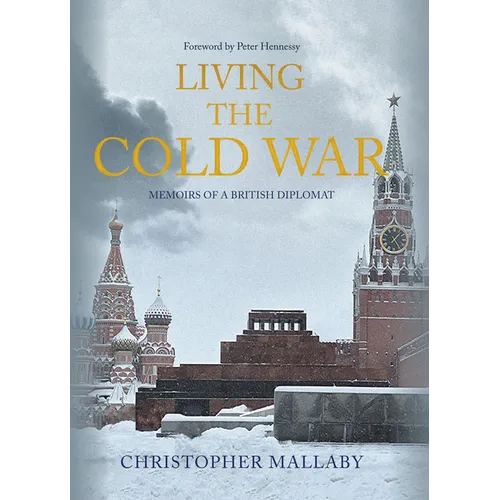 Living the Cold War: Memoirs of a British Diplomat