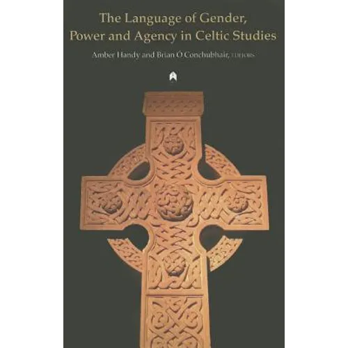 The Language of Gender, Power and Agency in Celtic Studies