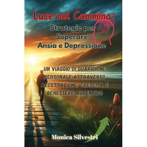 Luce nel Cammino: Un Viaggio di Guarigione Personale attraverso Accettazione, Crescita e Benessere Autentico
