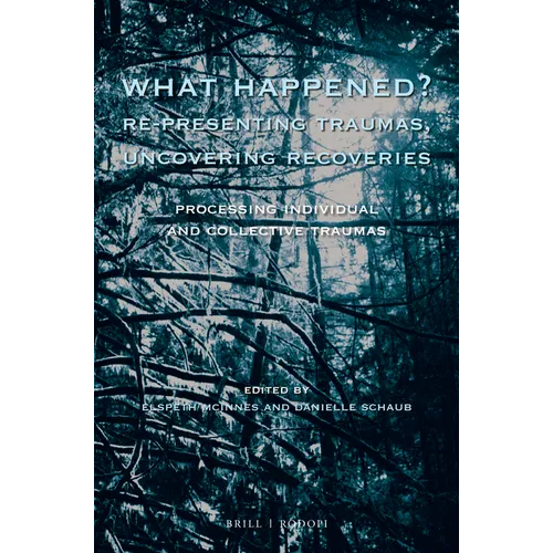 What Happened? Re-Presenting Traumas, Uncovering Recoveries: Processing Individual and Collective Trauma