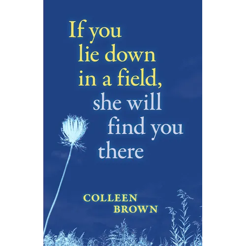 If You Lie Down in a Field, She Will Find You There
