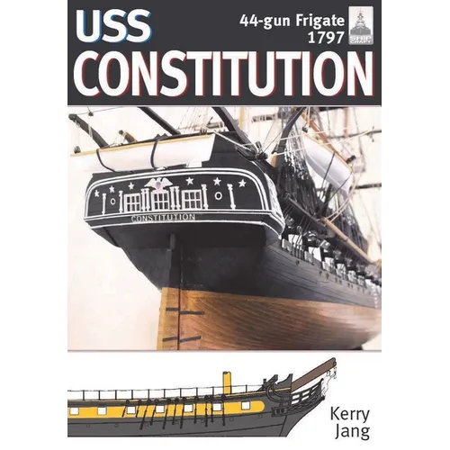 USS Constitution, 44-Gun Frigate, 1797: Shipcraft Series, No 34