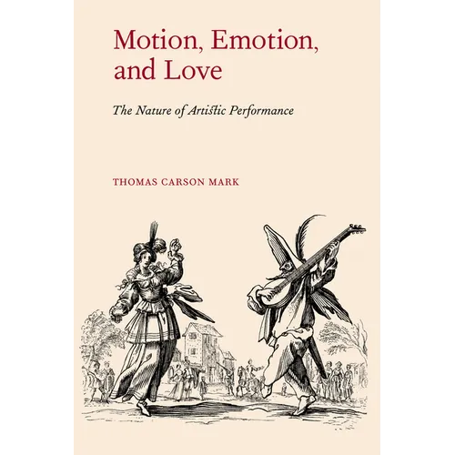 Motion, Emotion, and Love: The Nature of Artistic Performance