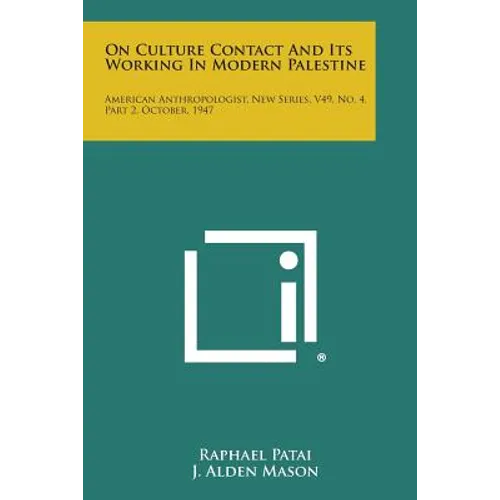 On Culture Contact and Its Working in Modern Palestine: American Anthropologist, New Series, V49, No. 4, Part 2, October, 1947