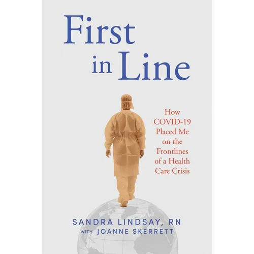 First in Line: How Covid-19 Placed Me on the Frontlines of a Health Care Crisis