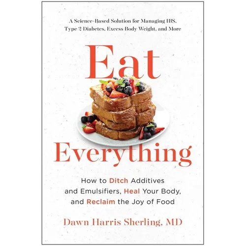 Eat Everything: How to Ditch Additives and Emulsifiers, Heal Your Body, and Reclaim the Joy of Food
