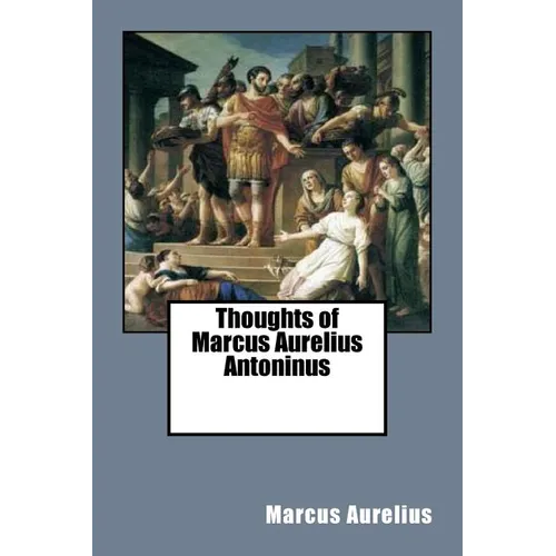 Thoughts of Marcus Aurelius Antoninus