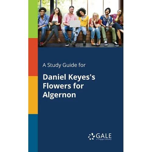 A Study Guide for Daniel Keyes's Flowers for Algernon