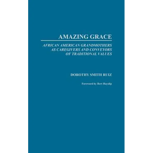 Amazing Grace: African American Grandmothers as Caregivers and Conveyors of Traditional Values