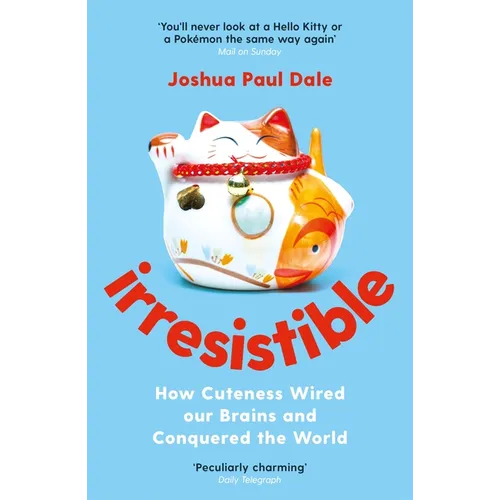 Irresistible: How Cuteness Wired Our Brains and Conquered the World